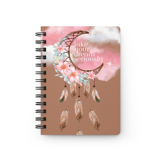 Take Your Dream Seriously Spiral Bound Journal